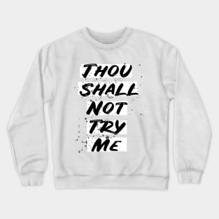 thou shall not try me t-shirt Crewneck Sweatshirt